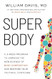 SUPER Body: A 3-Week Program to Harness the New Science of Body SUPER Body: A 3-Week Program to Harness the New Science of Body