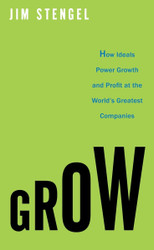 Grow: How Ideals Power Growth and Profit at the World's