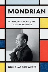 Mondrian: His Life His Art His Quest for the Absolute