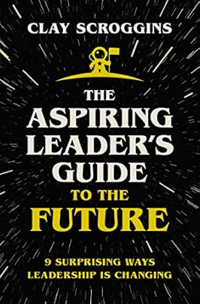 The Aspiring Leader's Guide to the Future