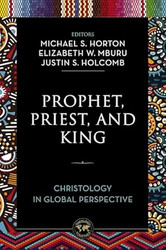 Prophet Priest and King: Christology in Global Perspective