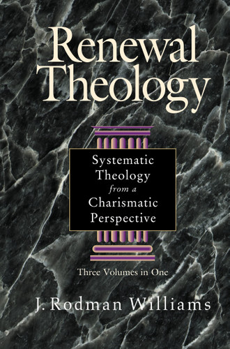 Renewal Theology: Systematic Theology from a Charismatic