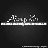 ALWAYS KISS AS IF vinyl wall sticker love decal quote words saying home decor
