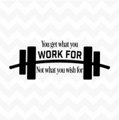 You Get What You Work For Not What You Wish For vinyl wall sticker inspirational motivation fitness