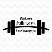 If It Doesn't Challenge You It Won't Change You vinyl wall sticker inspirational motivation fitness