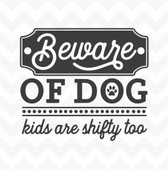 Beware of Dog Kids are Shifty Too vinyl wall sticker decal pet home humour