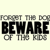 FORGET THE DOG BEWARE OF THE KIDS fun vinyl wall sticker family door home decor