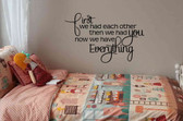 First we had each other ... now we have everything vinyl wall saying
