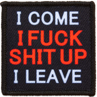 Morale Patch - I Come I Fuck Shit Up I Leave
