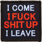 Morale Patch - I Come I Fuck Shit Up I Leave