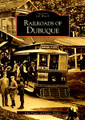 Railroads of Dubuque (IA) by Arcadia Publishing