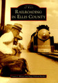 Railroading in Ellis County (TX) by Arcadia Publishing