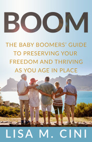 Boom: The Baby Boomers' Guide to Preserving Your Freedom and Thriving as You Age in Place - Kindle Edition