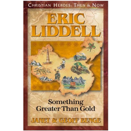 Eric Liddell: Something Greater Than Gold (CHRISTIAN HEROES: THEN & NOW)