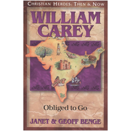 William Carey: Obliged to Go (CHRISTIAN HEROES: THEN & NOW)