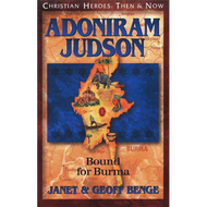 Adoniram Judson: Bound for Burma (CHRISTIAN HEROES: THEN & NOW)