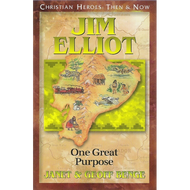 Jim Elliot: One Great Purpose (CHRISTIAN HEROES: THEN & NOW)