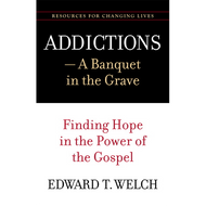 Addictions: A Banquet in the Grave by Edward T. Welch (Paperback)