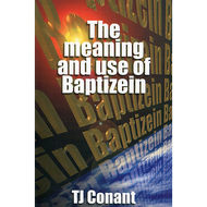 The Meaning and Use of Baptizein by TJ Conant (Paperback)