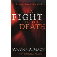 A Fight to the Death by Wayne A. Mack with Joshua Mack (Paperback)