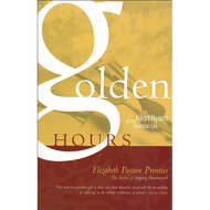 Golden Hours: Heart-Hymns of the Christian Life by Elizabeth Payson Prentiss (Paperback)