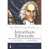 The Unwavering Resolve of Jonathan Edwards by Steven Lawson (Hardcover)