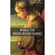 While the Bridegroom Tarries by R.B.Kuiper (Paperback)