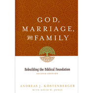 God, Marriage, and Family by Andreas J. Köstenberger & David W. Jones (Paperback)