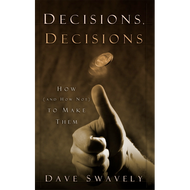 Decisions, Decisions: How (and How Not) to Make Them by Dave Swavely