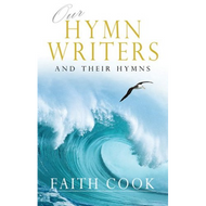 Our Hymn Writers and Their Hymns by Faith Cook (Hardcover)