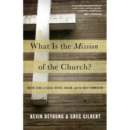 What is the Mission of the Church? by Kevin DeYoung & Greg Gilbert (Paperback)