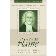 A Sweet Flame Edited by Michael A.G. Haykin (Paperback)