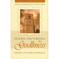 Trading and Thriving in Godliness Edited by J. Stephen Yuille (Paperback)