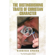 The Distinguishing Traits of Christian Character by Gardiner Spring (Hardcover)