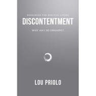 Discontentment: Why Am I So Unhappy? by Lou Priolo