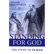 Standing for God: The Story of Elijah by Roger Ellsworth (Paperback)