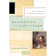Delighting in the Law of the Lord by Jerram Barrs (Paperback)