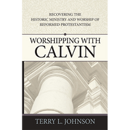 Worshipping with Calvin by Terry L. Johnson (Paperback)