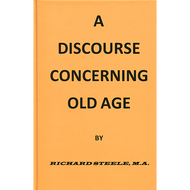 Discourse Concerning Old Age by Richard Steele (Hardcover)