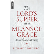 The Lord's Supper as a Means of Grace by Richard C. Barcellos (Paperback)
