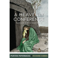 A Heavenly Conference between Christ and Mary by Richard Sibbes (Paperback)