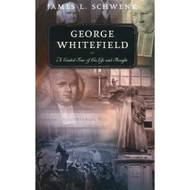 George Whitefield: A Guided Tour of His Life and Thought by James L. Schwenk (Paperback)