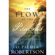 The Flow of the Psalms: Discovering Their Structure and Theology by O. Palmer Robertson (Paperback) 