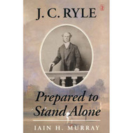 Prepared to Stand Alone by J.C. Ryle