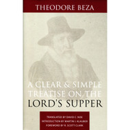 A Clear & Simple Treatise on the Lord's Supper by Theodore Beza (Hardcover)