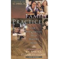 Family Practice: God's Prescription for a Healthy Home by R.C. Sproul