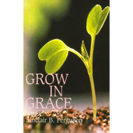 Grow in Grace by Sinclair B. Ferguson (Paperback) 