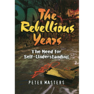 The Rebellious Years: The Need for Self-understanding by Peter Masters