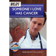 Help! Someone I Love Has Cancer  by Deborah Howard