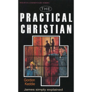 Practical Christian: James Simply Explained by Gordon J. Keddie
